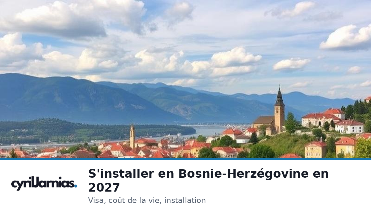 S&rsquo;installer en Bosnie-Herzégovine en 2027 : visa, coût de la vie réelle, fiscalité et le test de décision